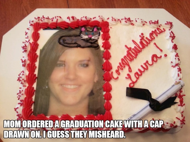 2. Mama je naručila tortu povodom moje diplome i napomenula im je da nacrtaju kapicu. Izgleda da su krivo čuli.🤣