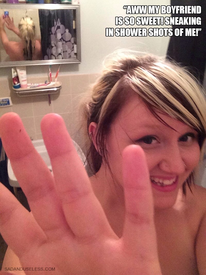 13. "Moj dečko je tako sladak kad se ušulja u tuš da bi me fotkao..."