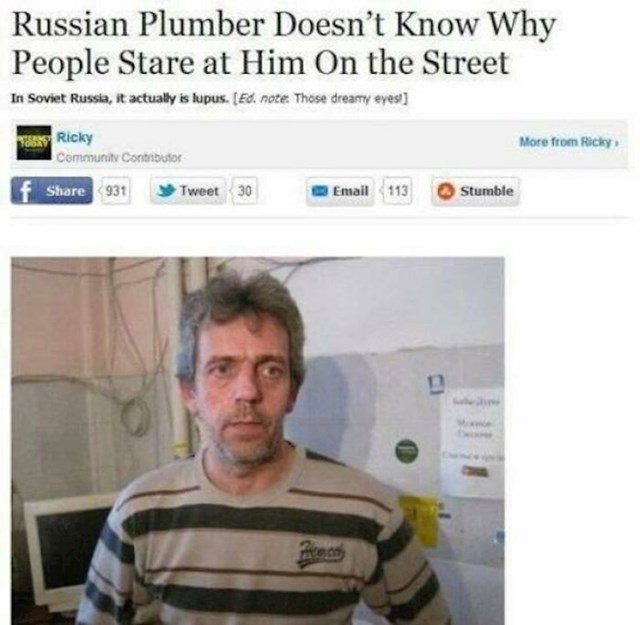 1. Vodoinstalater iz Rusije nema pojma zašto ljudi bulje u njega na ulici. Očito nije gledao doktora Housea.