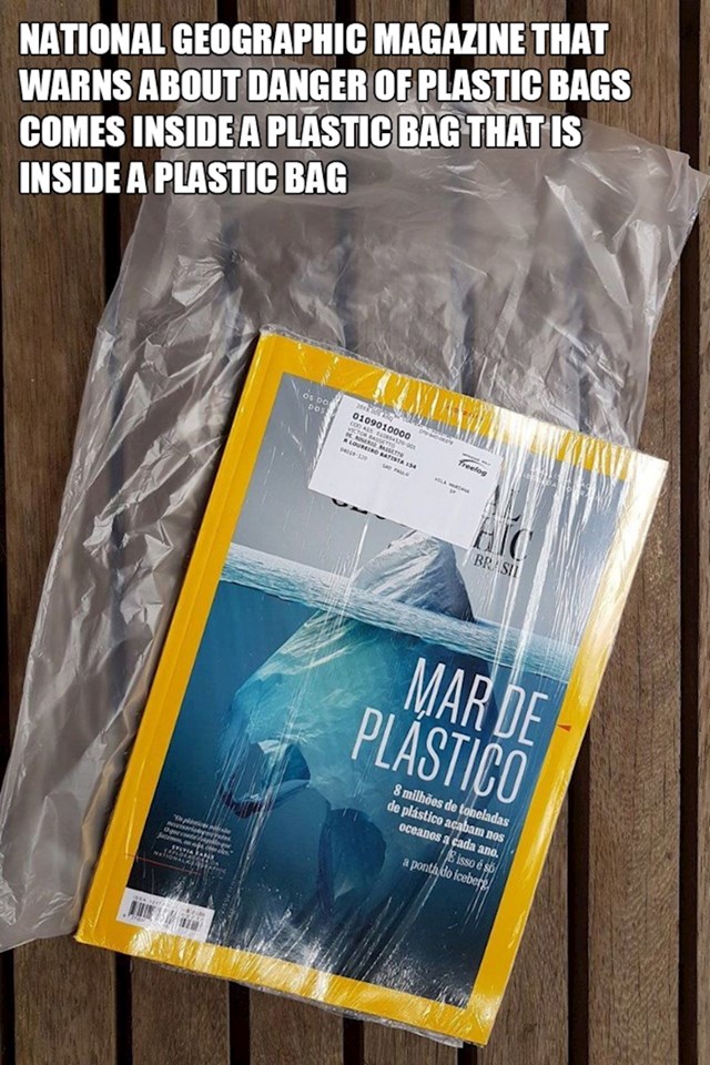 17. Časopis koji upozorava na opasnosti korištenja plastičnih vrećica dolazi zapakiran u plastičnoj vrećici koja je u još jednoj plastičnoj vrećici🤯