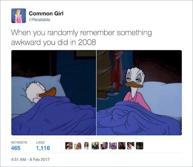 12. Ono kad se usred noći sjetiš nečeg sramotnog što si napravila 2008.😂