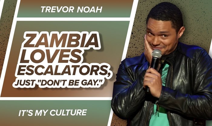 "Zambia loves escalators, just don't be gay" - TREVOR NOAH (It' My Culture)