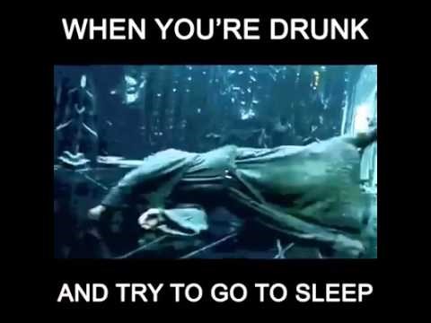 When ou're drunk an try to go to sleep