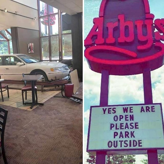 "Prije nekoliko dana automobil je doslovno ušao u Arby's. Danas je tako postavljen znak koji kaže: "Da, otvoreni smo. Molim vas da parkirate vani."