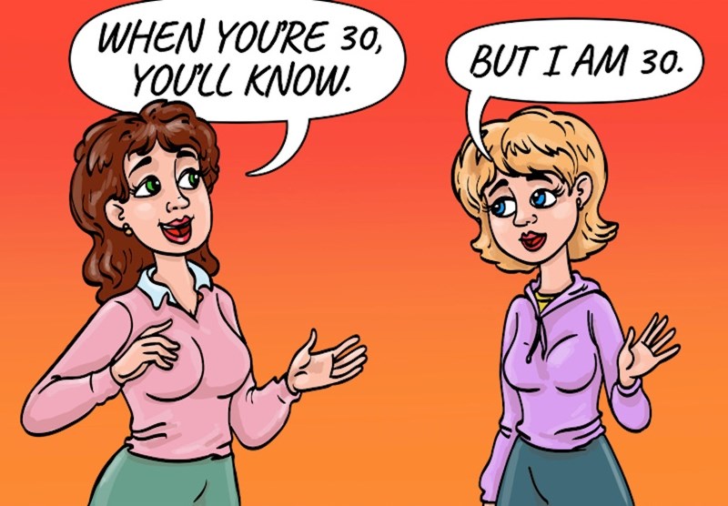 10. Ljudi vam daju savjete kao da ne znate kako je biti odrasla osoba.