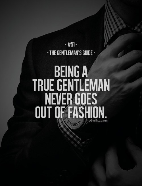 Being a gentleman never goes out of style.