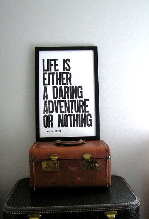 Be adventurous.