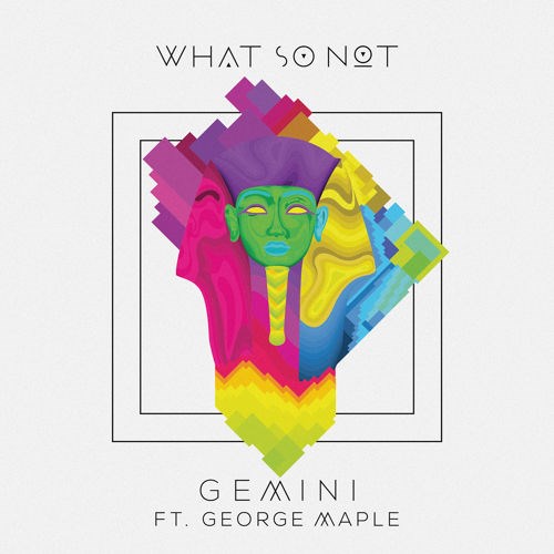 What So Not - Gemini Ft. George Maple