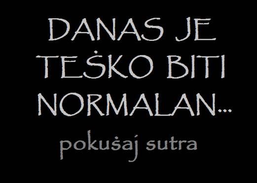 jučer, danas..sutra..:))