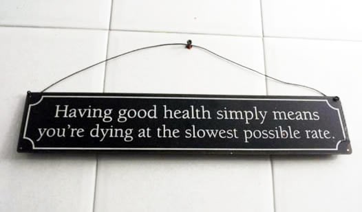 Dobro zdravlje samo znači sporo umiranje