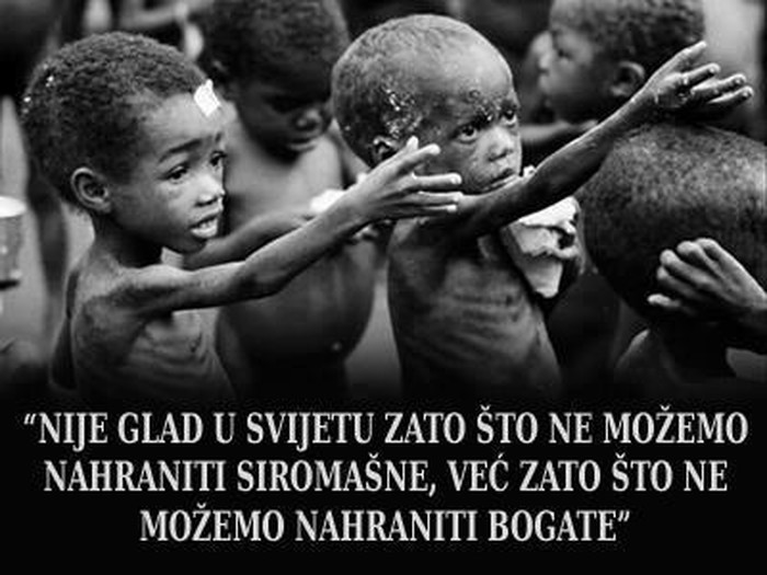 Pohlepa bogatih je veći problem od gladi siromašnih