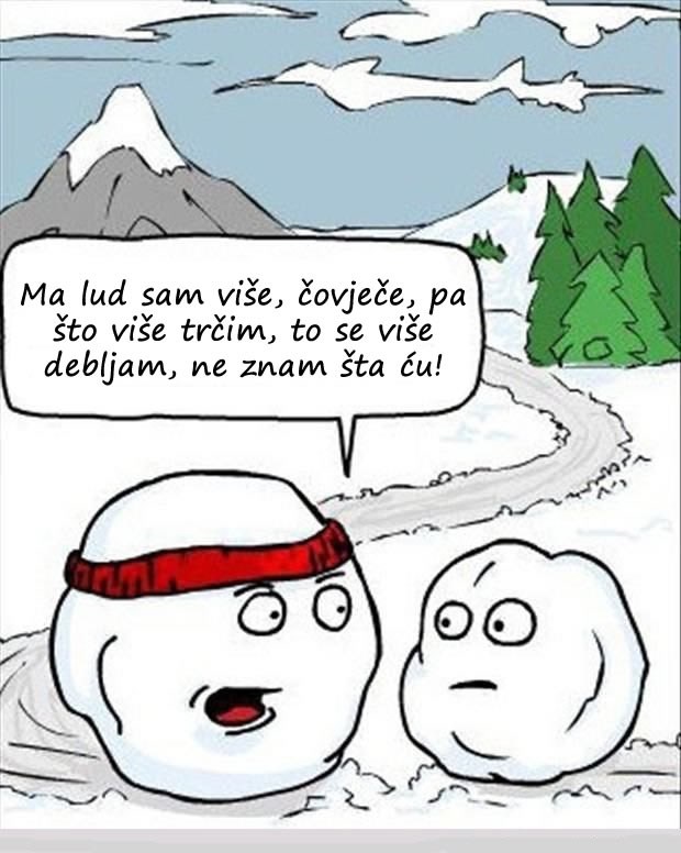 Nepodnošljiva muka postojanja jedne grude snijega