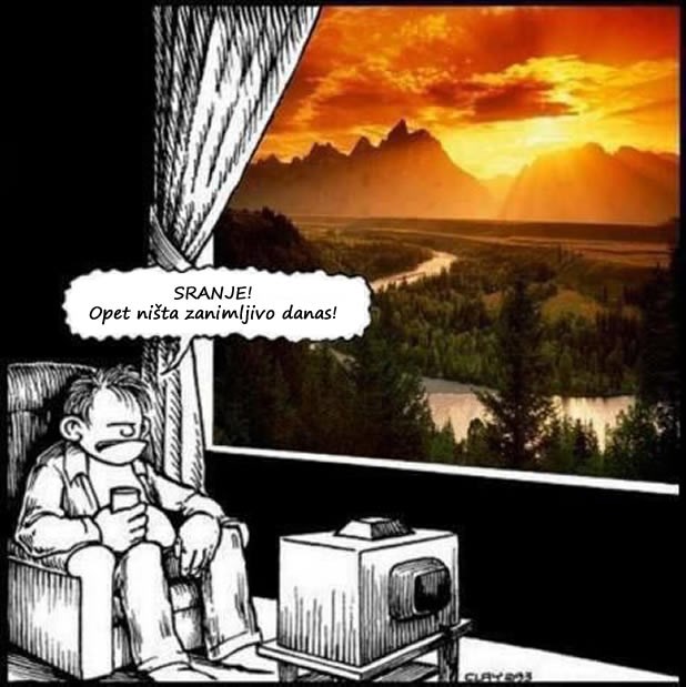 Kad ti TV postane život sva čuda svijeta ništa ti ne znače