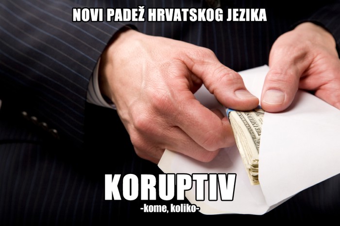 Koruptiv: Novi padež u milom nam hrvatskom
