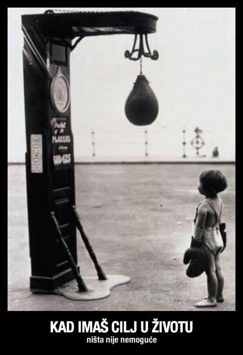 Kad imaš cilj u životu, ništa nije nemoguće