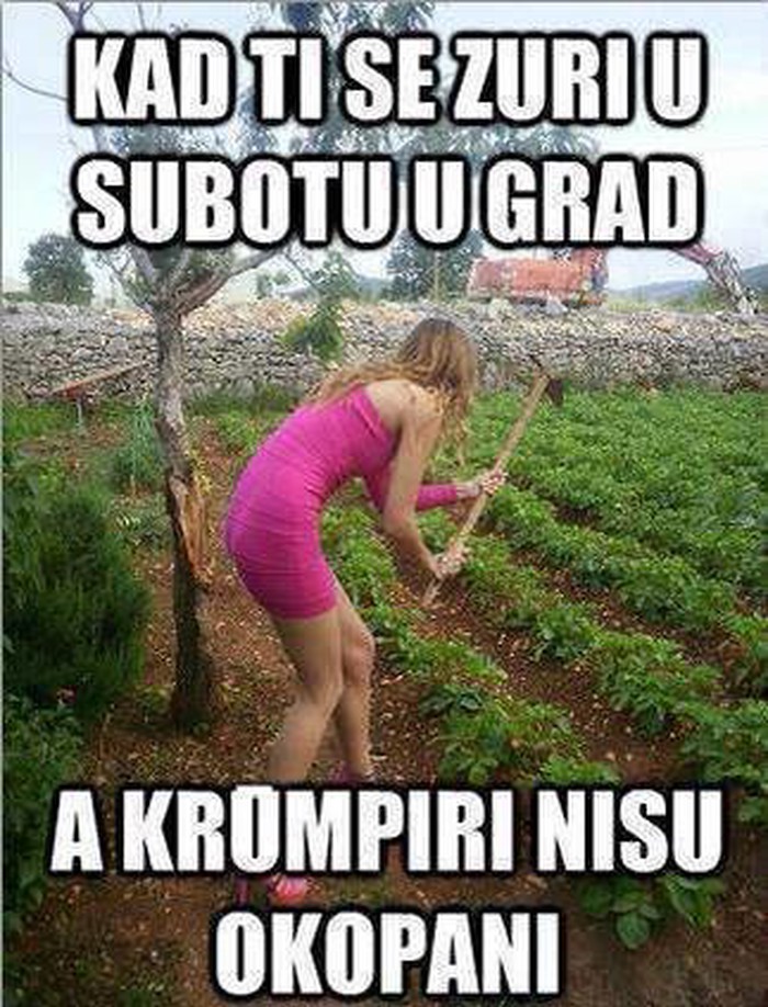 Di ćeš, mala, uštiklan upolje! Bužat buže za kumpire?