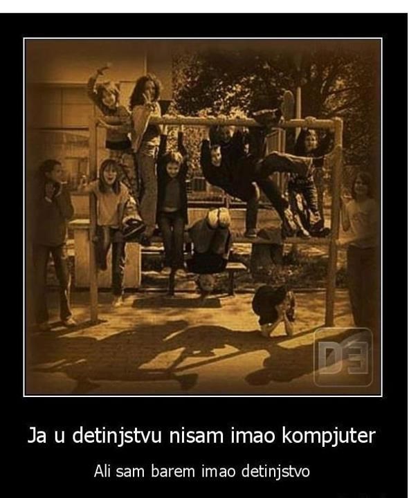 Nismo imali kompjutere, ali smo imali djetinjstvo