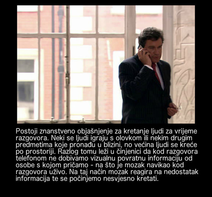 Jeste li se ikada pitali zašto se ljudi kreću kada razgovaraju na telefon?