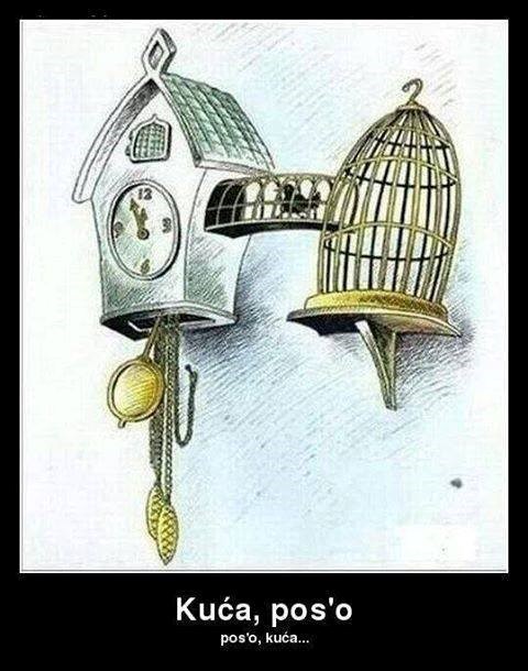 Kuća, pos'o - pos'o, kuća..