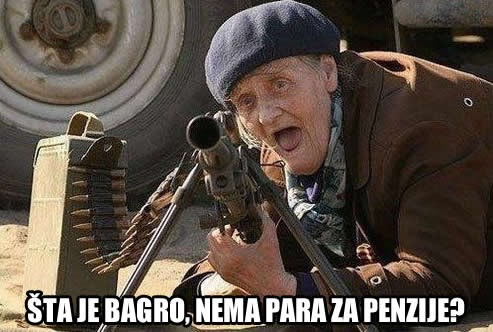 Političari dragi, nemojte da se babe sjete di su mitraljezi