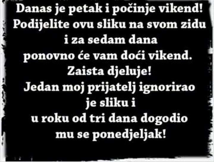 Petak je! Šeraj dalje ili će ti se desiti ponedjeljak!