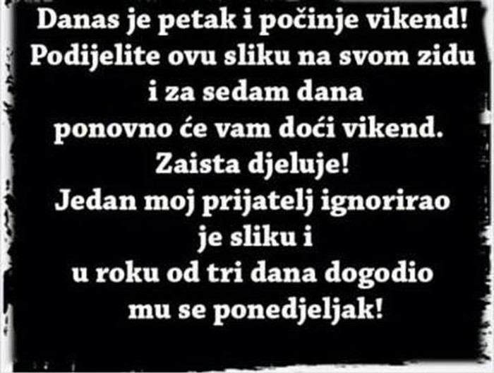 Petak je! Šeraj dalje ili će ti se desiti ponedjeljak!