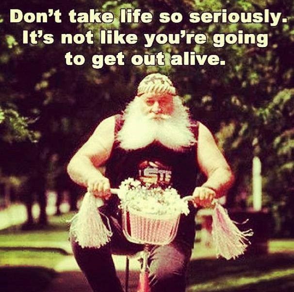 Ne shvaćaj život preozbiljno, nećeš se izvući živ