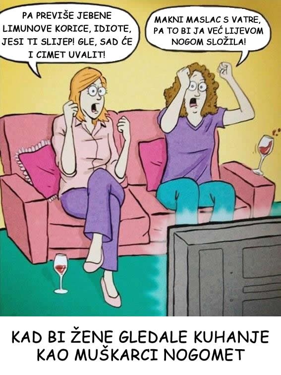 Kad bi žene gledale kuhanje kao muškarci nogomet