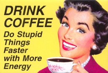 Rokaj kavu - budi glup brže i energičnije