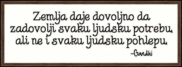 Na Zemlji ima dovoljno za sve, osim za pohlepne