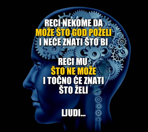 Čovjek je čudna biljka - zna što hoće tek kad zna što neće