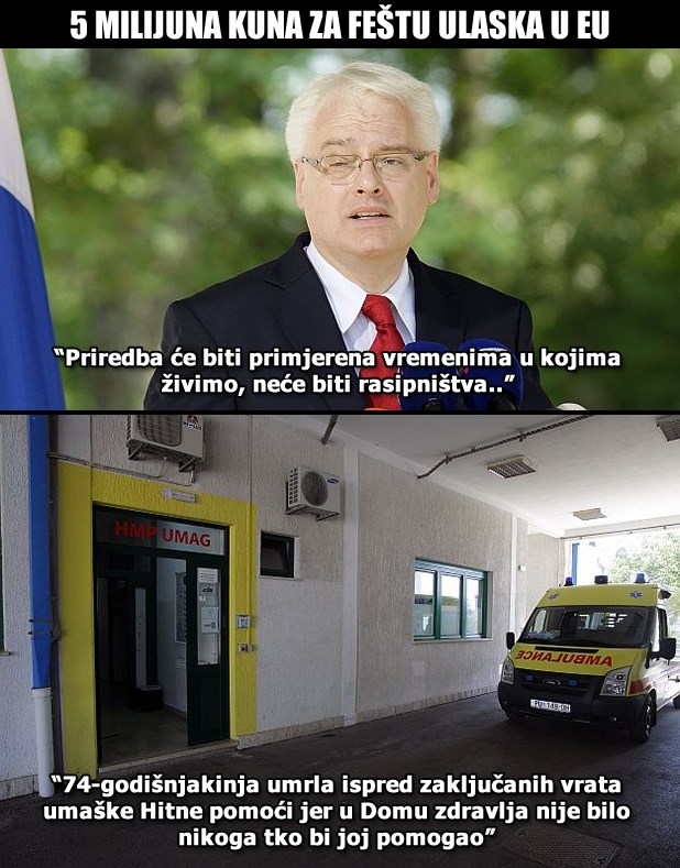 Josipoviću, ljudi umiru bez Hitne, a za EU feštu milijuni?