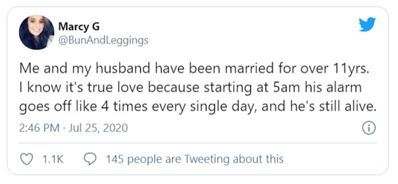 Suprug i ja u braku smo preko 11 godina. Znam da se radi o pravoj ljubavi jer počevši od 5 ujutro njegov alarm zvoni barem četiri puta svaki dan i još je živ.