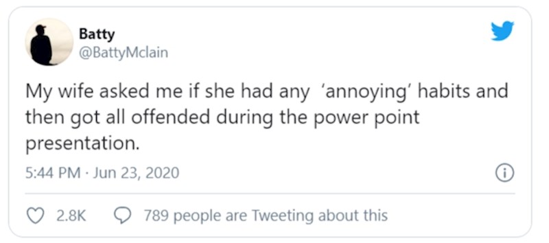 Žena me pitala ima li ona koju iritantnu naviku i onda se sva uvrijedila za vrijeme Power Point prezentacije.