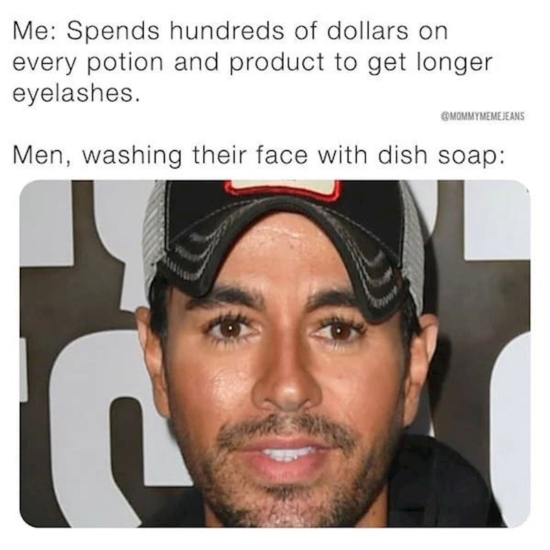 Ja koja trošim milijune na sredstva za njegu trepavica. Moj muž koji ih pere sapunom: