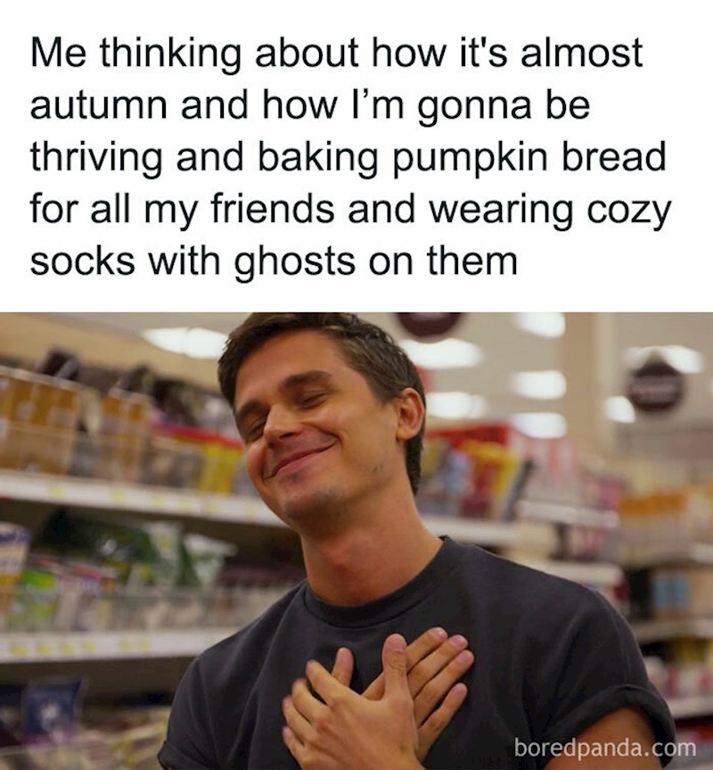 Ja dok razmišljam da su vrućine gotove, da ću jesti guste juhe, nositi udobne čarape na duhove...