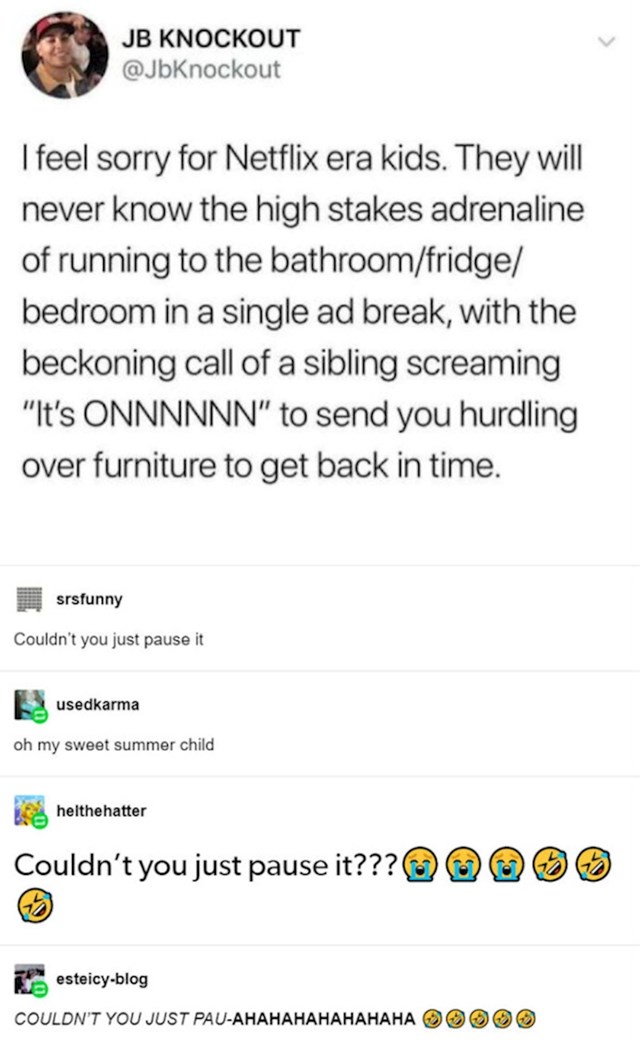 Djeca odrasla uz Netflix nikad neće shvatiti adrenalin kad trčiš na WC dok su reklame, a netko se zadere: Počinjeeee