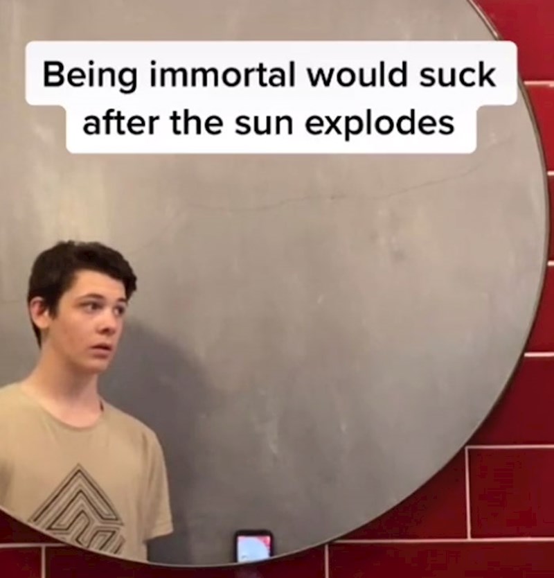 Biti besmrtan je užasno jer će sunce jednom eksplodirati