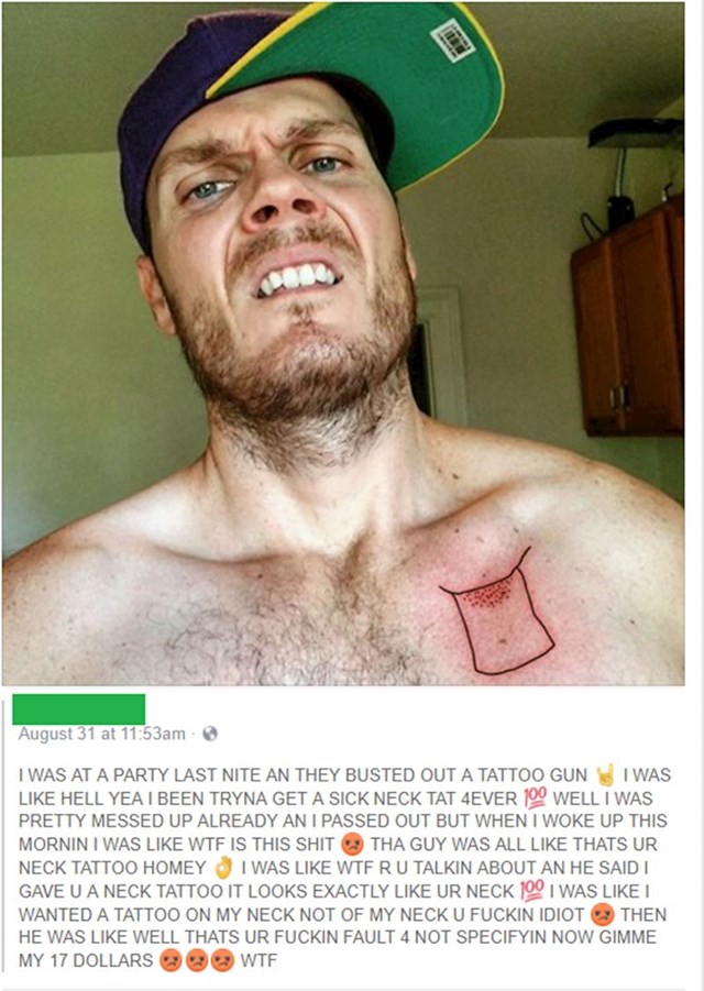 Čovjek je htio tetovažu na vratu, a dobio je tetovažu svog vrata. Naime, bio je toliko pijan da se onesvijestio, a kad je došao k sebi imao je što vidjeti. Pa je li to najluđe što ste ikad čuli??