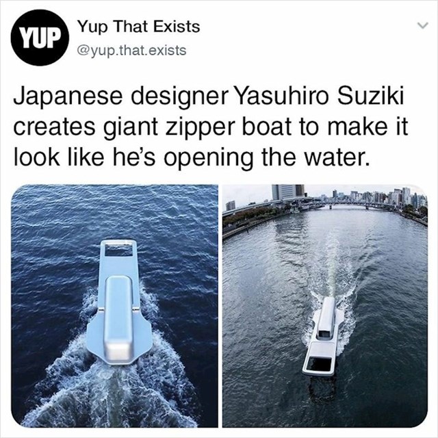 Japanski dizajner Yasuhiro Suziki je napravio golemi brod koji izgleda kao zatvarač pa imamo dojam da otvaramo more