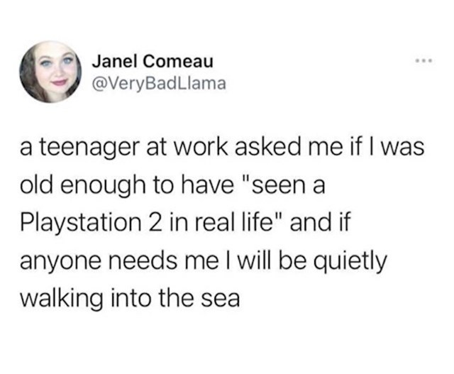 Tinejdžer ju je danas pitao je li dovoljno stara da je vidjela Playstation 2 uživo