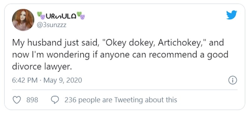 Moj muž je upravo izgovorio "Oki doki artičoki" i sad me zanima tko mi može preporučiti dobrog odvjetnika za razvod?