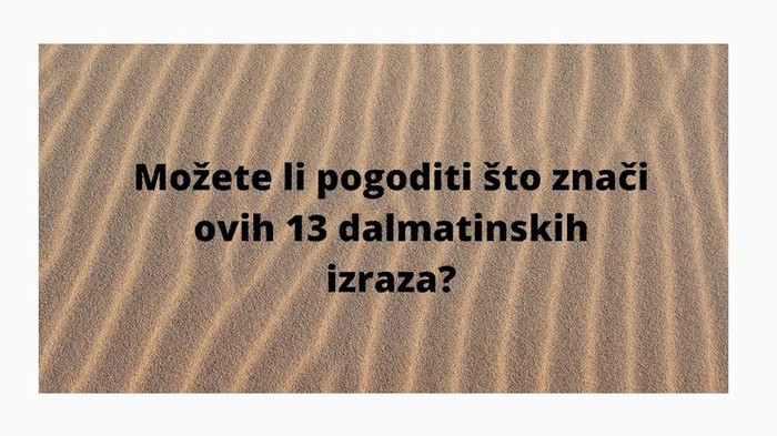 KVIZ Možete li pogoditi značenje ovih dalmatinskih izraza?