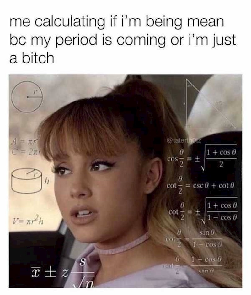 Ja dok računam jesam li bitchy jer sam takva ili jer stiže mjesečnica