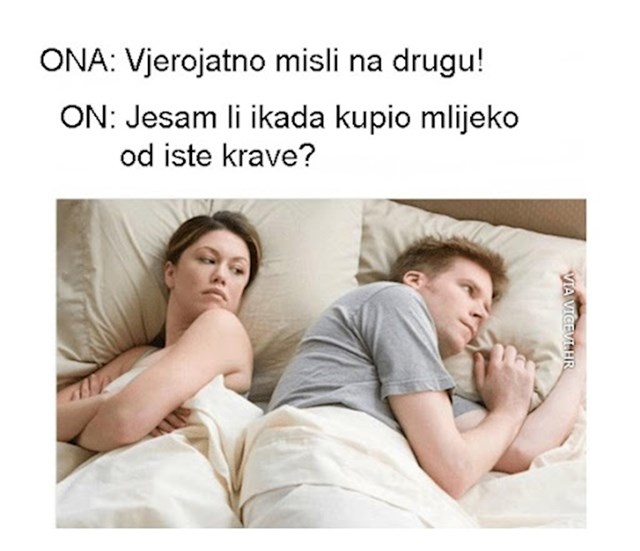 Kad god mislite da smo odsutni i mislimo o drugoj - šanse su da je istina puno gora