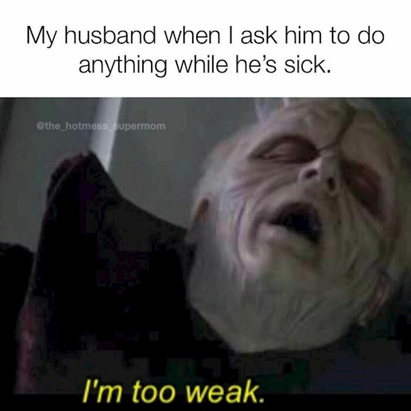 Moj muž kad ga pitam bilo što dok ima temperaturu 37