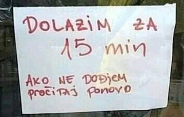 Ako ne dođem, pročitaj ponovno. :D