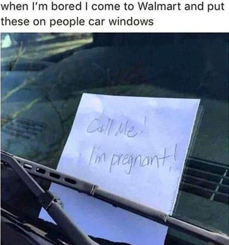 "Kad mi je dosadno, odem do trgovine i stavljam ovu poruku ljudima na prozor od automobila". Na poruci, ako netko ne vidi, piše: "Trudna sam".