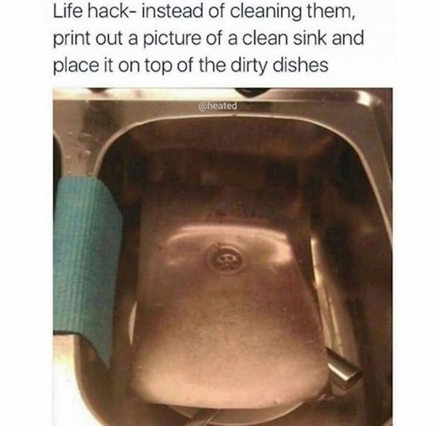 Umjesto pranja suđa, isprintajte sliku čistog praznog sudopera i stavite ju preko prljavog suđa.