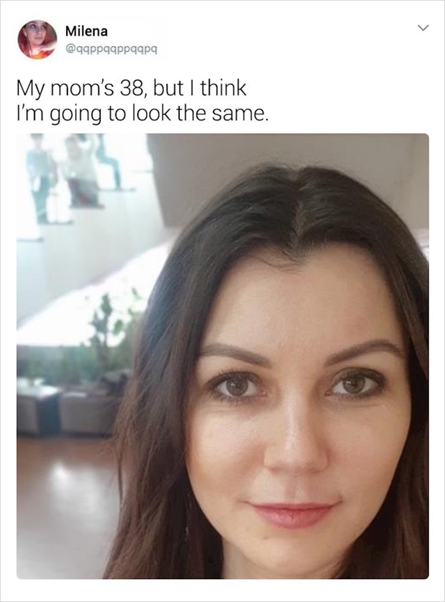 "Moja mama ima 38, sigurna sam da ću i ja tako izgledati"